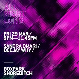 ALL NIGHT LONG at Boxpark Shoreditch on Friday 29th March 2024