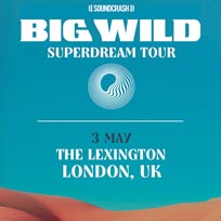 Big Wild at The Lexington on Friday 3rd May 2019