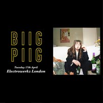 Biig Piig at Electrowerkz on Tuesday 17th April 2018