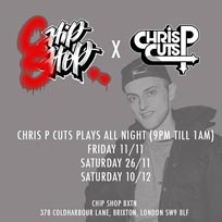 cHIP sHOP x Chris P Cuts at Chip Shop BXTN on Saturday 10th December 2016