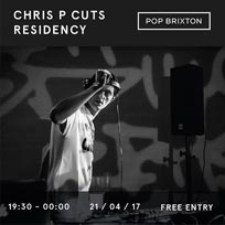 Chris P Cuts at Pop Brixton on Friday 21st April 2017