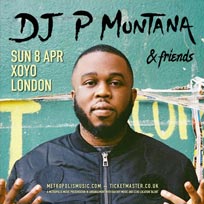 DJ P Montana & Friends at XOYO on Sunday 8th April 2018