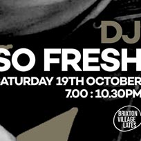 DJ So Fresh at Brixton Village on Saturday 19th October 2019