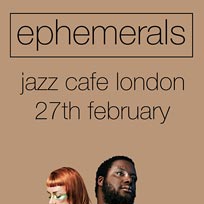 Ephemerals at Jazz Cafe on Wednesday 26th February 2020