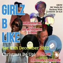 GIRLZ B LIKE at Grow Hackney on Saturday 17th December 2022