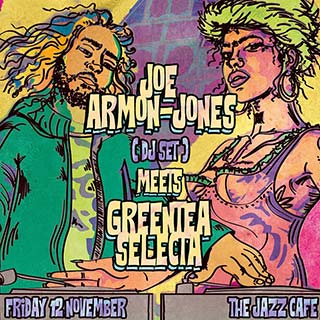GREENTEA SELECTA MEETS JOE ARMON-JONES at Jazz Cafe on Friday 12th November 2021