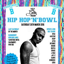 Hip Hop n Bowl at Bloomsbury Bowl on Saturday 26th March 2016