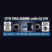 It's Tha Bomb w/ DJ279 at 100 Club on Saturday 7th November 2015