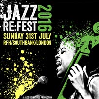 Jazz Re:Fest at Royal Festival Hall on Sunday 31st July 2016