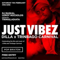 Just Vibez: Dilla x Trinibago Carnival at Pop Brixton on Saturday 11th February 2017