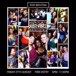 JUST VIBEZ at Pop Brixton on Friday 27th August 2021
