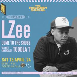 LZee: Come to the Shubz at The Hackney Social on Saturday 13th April 2024