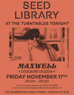 MAXWELL (DIGGERS DOZEN) at One Hundred Shoreditch on Friday 17th November 2023