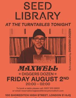 MAXWELL (DIGGERS DOZEN) at One Hundred Shoreditch on Friday 2nd August 2024