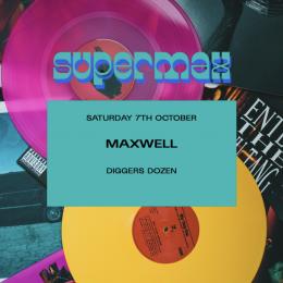 MAXWELL (DIGGERS DOZEN) at SUPERMAX on Saturday 7th October 2023