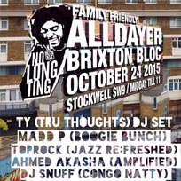 No Long Ting Alldayer at Brixton Bloc on Saturday 24th October 2015
