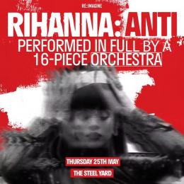 Rihanna: Anti at The Steelyard on Thursday 25th May 2023