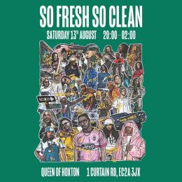 So Fresh So Clean at Queen of Hoxton on Saturday 13th August 2022