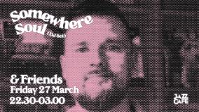 Somewhere Soul & Friends at Jazz Cafe on Friday 27th March 2026