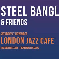 Steel Banglez & Friends at Jazz Cafe on Saturday 17th November 2018
