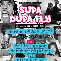 Supa Dupa Fly at Ace Hotel on Saturday 15th April 2017