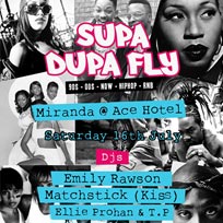 Supa Dupa Fly at Ace Hotel on Saturday 16th July 2016