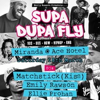 Supa Dupa Fly at Ace Hotel on Saturday 18th March 2017