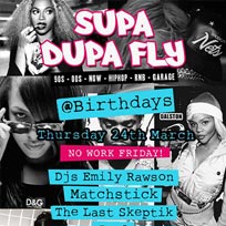 Supa Dupa Fly at Birthdays on Thursday 24th March 2016