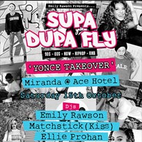 Supa Dupa Fly at Ace Hotel on Saturday 15th October 2016