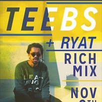 Teebs at Rich Mix on Thursday 9th November 2017