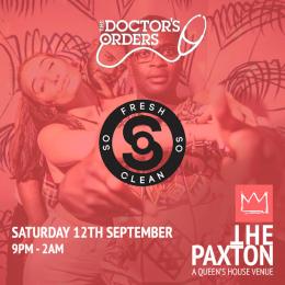 THE DOCTOR’S ORDERS x SO FRESH SO CLEAN at The Paxton on Saturday 12th September 2020