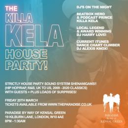 The Killa Kela House Party at Paradise by way of Kensal Green on Friday 20th March 2020
