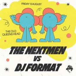 The Nextmen vs DJ Format at The Old Queen's Head on Friday 13th August 2021