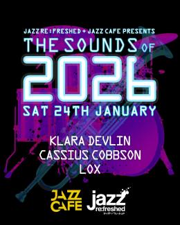 THE SOUNDS OF 2026 at Jazz Cafe on Saturday 24th January 2026