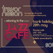 Trevor Nelson's Soul Nation at Jazz Cafe on Sunday 28th May 2017