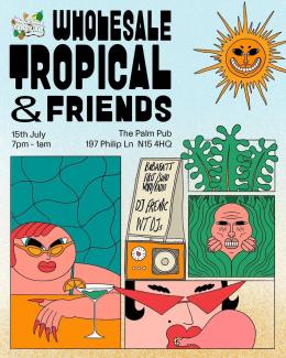Wholesale Tropical & Friends at The Palm on Saturday 15th July 2023