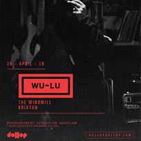 Wu-Lu at The Windmill Brixton on Thursday 25th April 2019