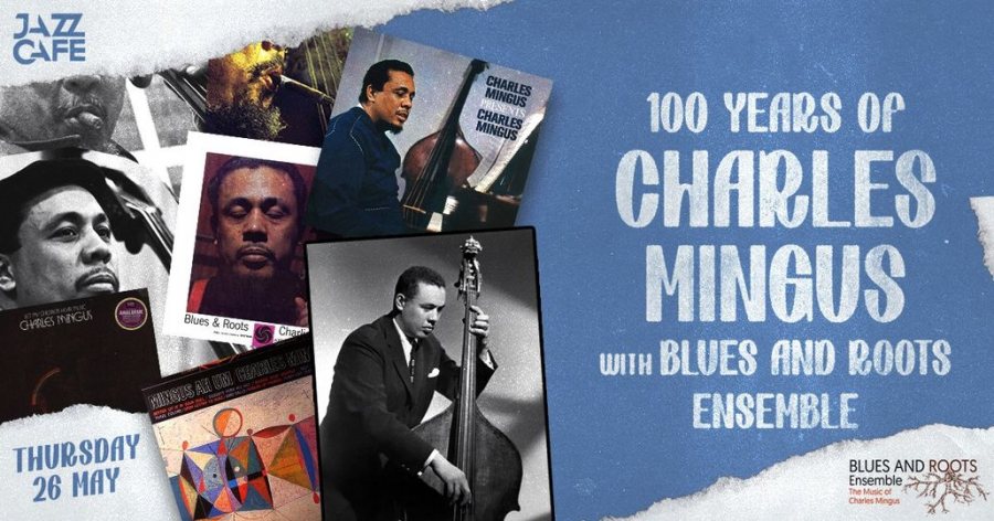 100 Years of Charles Mingus at Jazz Cafe on Thu 26th May 2022 Flyer