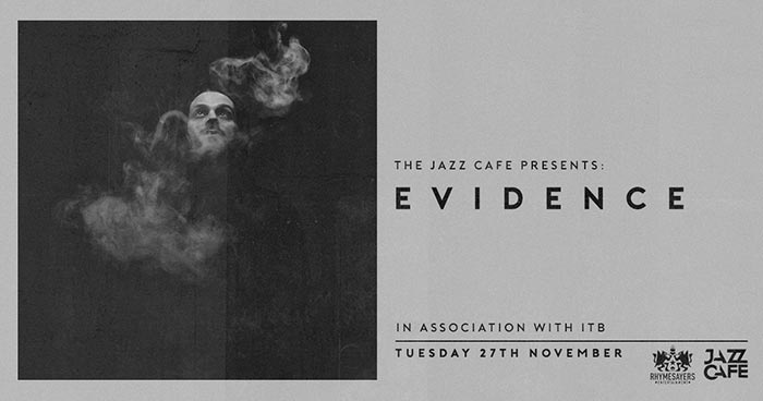 Evidence at Jazz Cafe on Tue 27th November 2018 Flyer