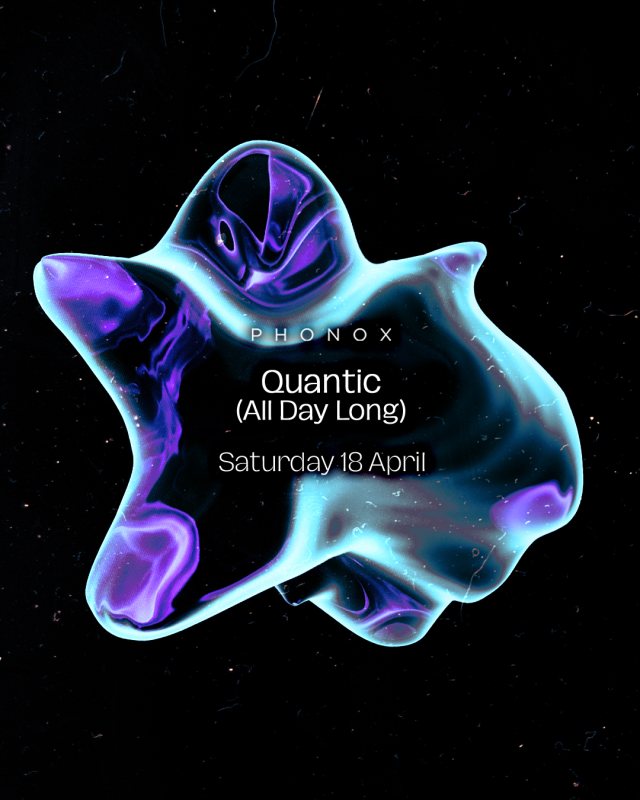 Quantic at Phonox on Sat 18th April 2026 Flyer