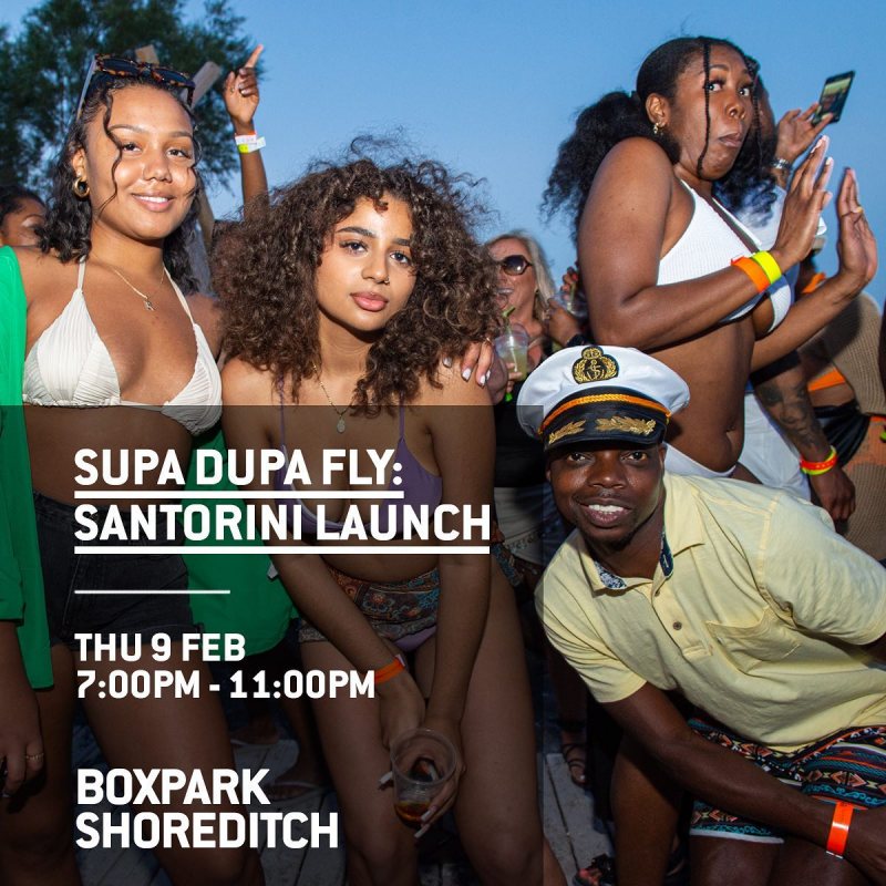 SUPA DUPA FLY: SANTORINI LAUNCH at Boxpark Shoreditch on Thu 9th February 2023 Flyer