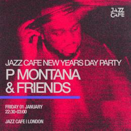 P Montana & Friends at Jazz Cafe on Friday 1st January 2027