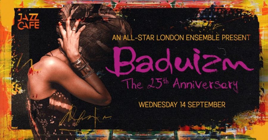 Baduizm The 25th Anniversary @ Jazz Cafe : Ah Sh!t