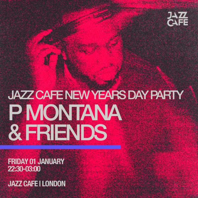 P Montana & Friends at Jazz Cafe on Fri 1st January 2027 Flyer